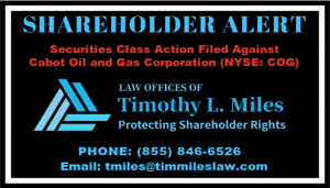 The Law Offices of Timothy L. Miles, who has been leading the fight to protect shareholder rights for over 19 years, announces that on October 5, 2020, a purchaser of Cabot Oil and Gas Corporation (NYSE: COG) filed a class action complaint for alleged violations of the Securities Exchange Act of 1934 between October 23, 2015 and June 12, 2020
